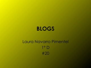 BLOGS Laura Navarro Pimentel 1° D #20 