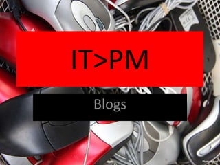 IT>PM Blogs 