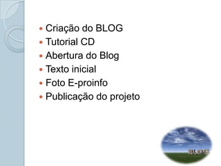 Criação do BLOGTutorial CDAbertura do BlogTexto inicialFoto E-proinfoPublicação do projeto