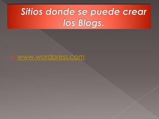 Sitios donde se puede crear los Blogs.www.wordpress.com