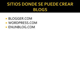 SITIOS DONDE SE PUEDE CREAR BLOGSBLOGGER.COMWORDPRESS.COMENUNBLOG.COM