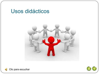 Usos didácticos




Clic para escuchar
 