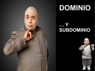 DOMINIO …  Y SUBDOMINIO 