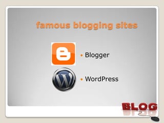 famous blogging sites


            Blogger


            WordPress
 