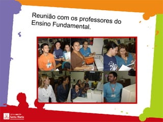 Reunião com os professores do  Ensino Fundamental.   
