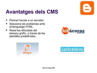 Avantatges dels CMS Permet l’accés a un servidor. Soluciona els problemes amb el llenguatge HTML. Resol les dificultats del disseny gràfic, a través de les plantilles predefinides. 