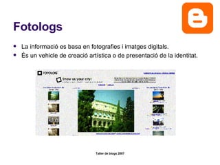Fotologs La informació es basa en fotografies i imatges digitals. És un vehicle de creació artística o de presentació de la identitat.  