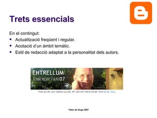 Trets essencials En el contingut: Actualització freqüent i regular. Acotació d’un àmbit temàtic. Estil de redacció adaptat a la personalitat dels autors.  