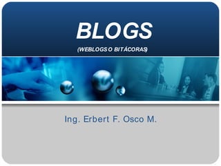 BLOGS Ing. Erbert F. Osco M.  (WEBLOGS O BITÁCORAS) 