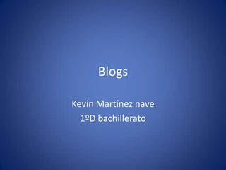 Blogs

Kevin Martínez nave
  1ºD bachillerato
 