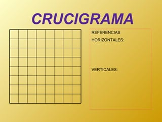 CRUCIGRAMA REFERENCIAS HORIZONTALES: VERTICALES:  