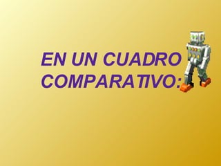 EN UN CUADRO COMPARATIVO: 