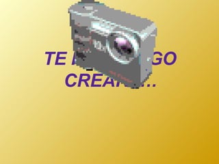 TE PROPONGO CREAR …. 