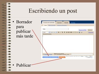Escribiendo un post
• Borrador
  para
  publicar
  más tarde




• Publicar
 
