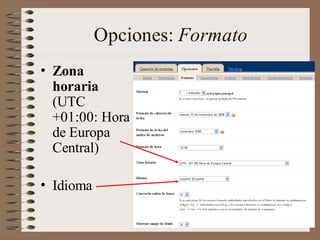 Opciones: Formato
• Zona
  horaria
  (UTC
  +01:00: Hora
  de Europa
  Central)

• Idioma
 