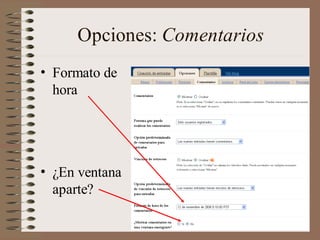 Opciones: Comentarios
• Formato de
  hora




• ¿En ventana
  aparte?
 
