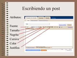 Escribiendo un post
Atributos:

Fuente
Tamaño
Negrita
Cursiva
Color
Justifica
 