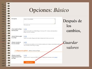 Opciones: Básico
             Después de
              los
              cambios,

             Guardar
              valores
 