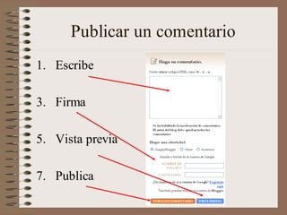 Publicar un comentario
1. Escribe

3. Firma

5. Vista previa

7. Publica
 