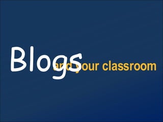 and your classroom Blogs 