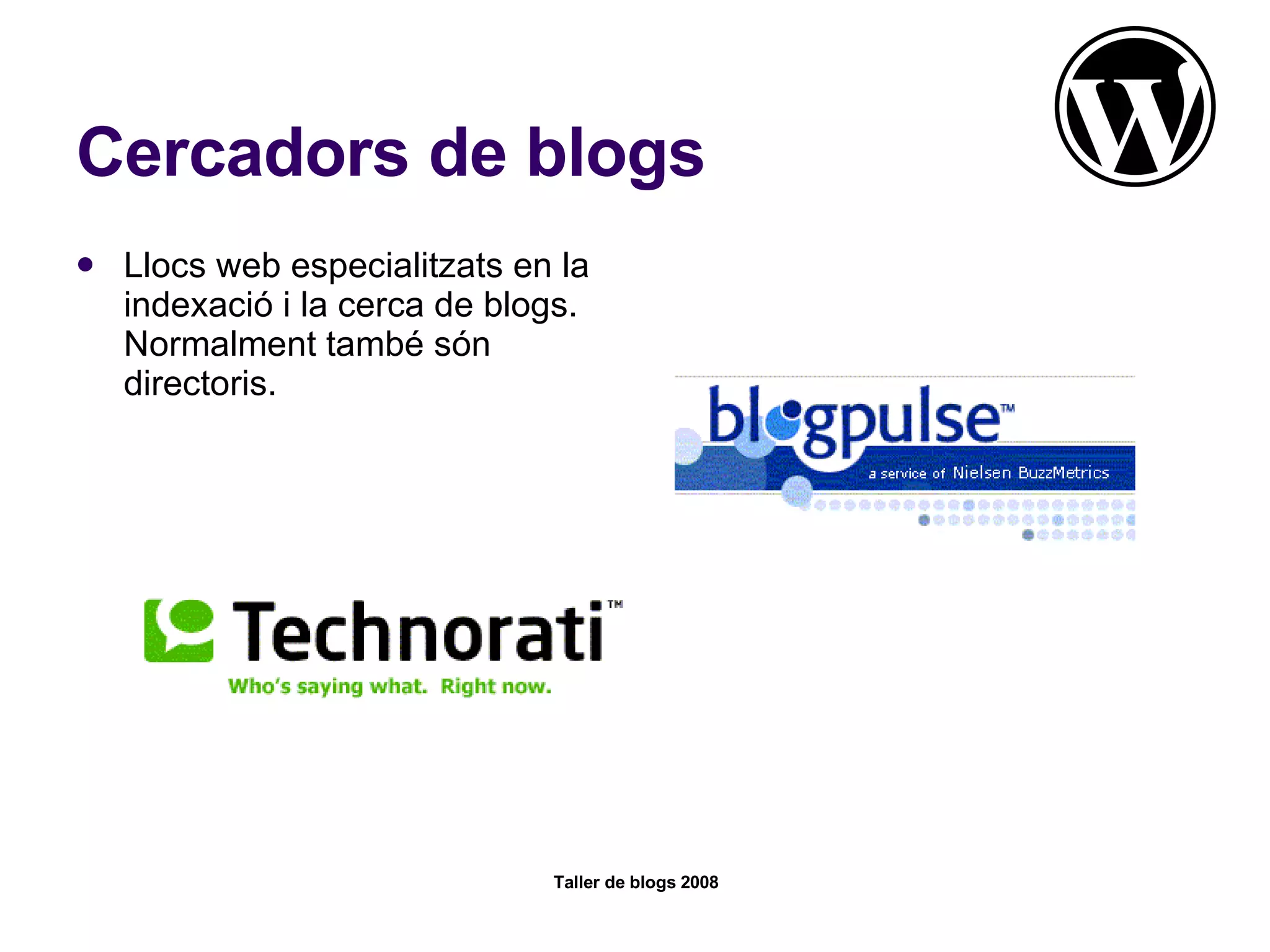 Cercadors de blogs Llocs web especialitzats en la indexació i la cerca de blogs. Normalment també són directoris.  