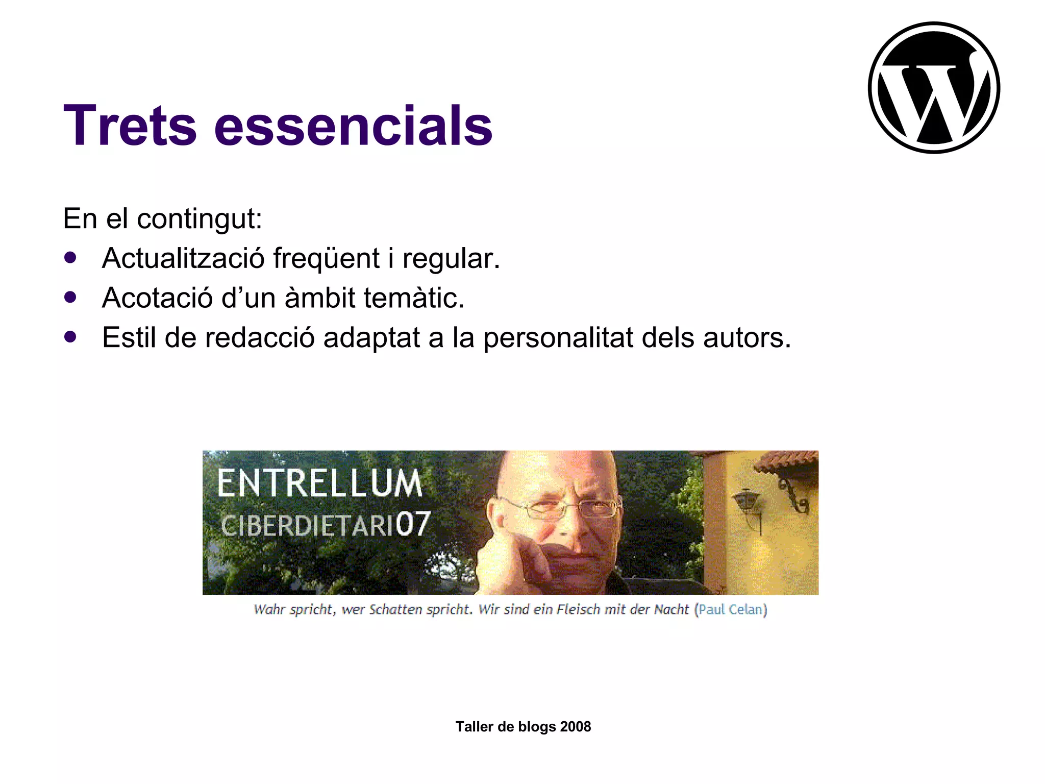 Trets essencials En el contingut: Actualització freqüent i regular. Acotació d’un àmbit temàtic. Estil de redacció adaptat a la personalitat dels autors.  