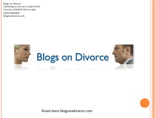 Blogs on Divorce
2255B Queen St. East, Suite #1179
Toronto, ON M4E 1G3 Canada
(416) 368-8853
blogsondivorce.com




                                    Read more blogsondivorce.com
 