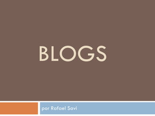 BLOGS por Rafael Savi 