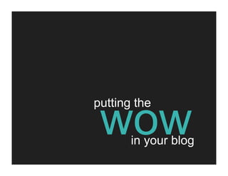 Blogs: less what, more how, more wow