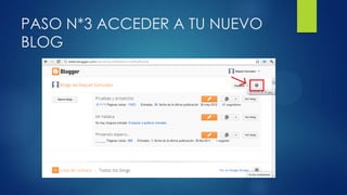 PASO N*3 ACCEDER A TU NUEVO
BLOG
 