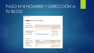 PASO N*4 NOMBRE Y DIRECCION A
TU BLOG
 