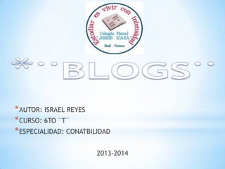 * AUTOR: ISRAEL REYES
* CURSO: 6TO ¨T¨
* ESPECIALIDAD: CONATBILIDAD
2013-2014

 