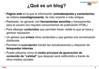 Blogs 4
¿Qué es un blog?
• Página web en la que la información (entradas/posts y comentarios)
se ordena cronológicamente, ...
