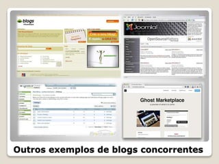 Outros exemplos de blogs concorrentes
 