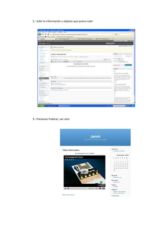 2.- Subir la información u objetos que quiera subir
3.- Presionar Publicar, ver sitio
 