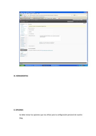 IX. HERRAMIENTAS
X. OPCIONES
Se debe revisar las opciones que nos ofrece para la configuración personal de nuestro
blog.
 