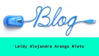 Blogs
Leidy Alejandra Arango Nieto
 