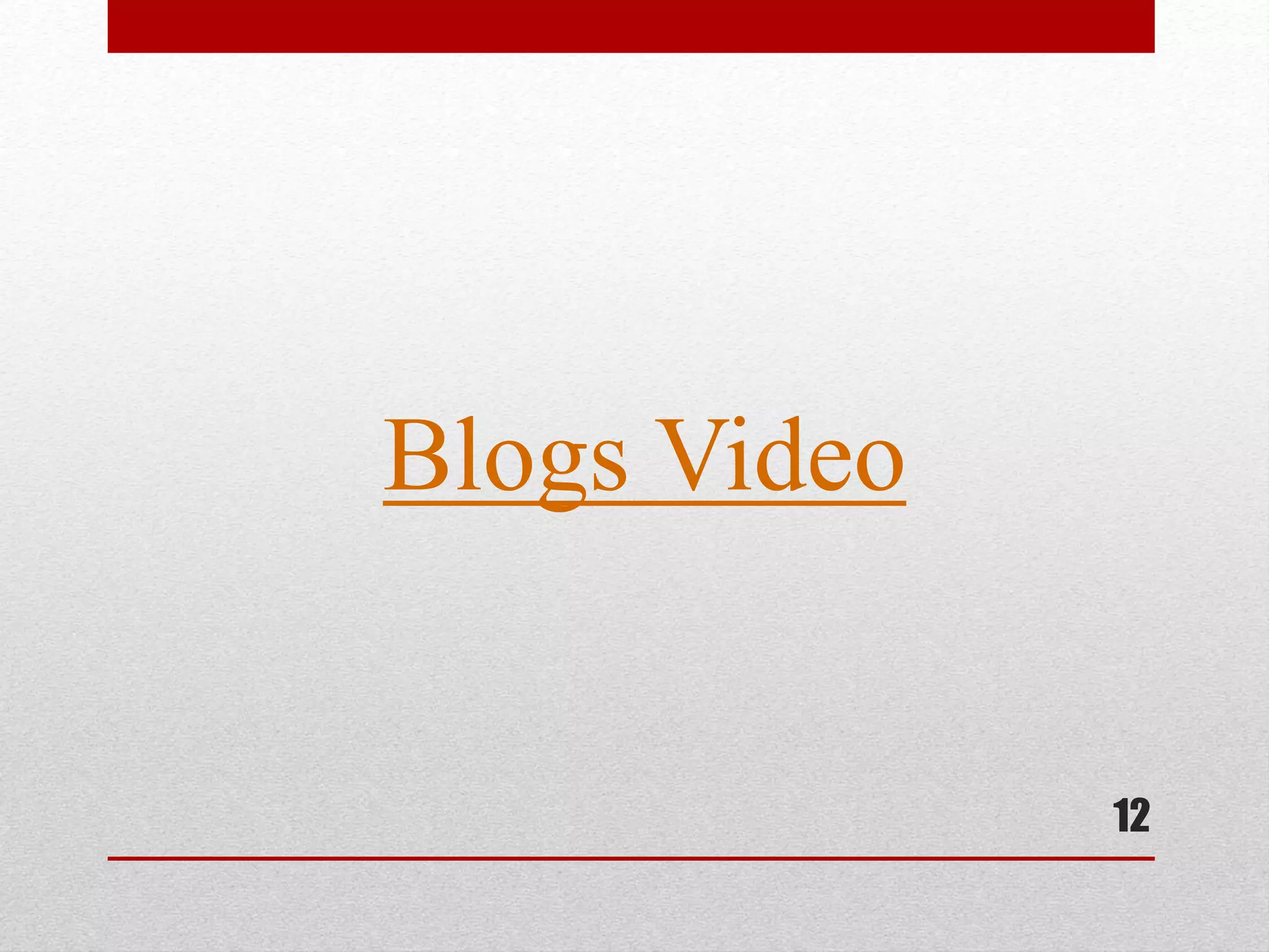 12
Blogs Video
 