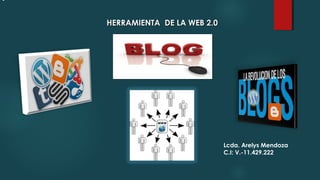Lcda. Arelys Mendoza
C.I: V.-11.429.222
•
HERRAMIENTA DE LA WEB 2.0HERRAMIENTA DE LA WEB 2.0
 