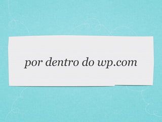 por dentro do wp.com
 
