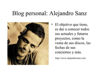 Blog personal: Alejandro Sanz ,[object Object],[object Object]