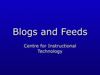 Blogs and Feeds Centre for Instructional Technology 