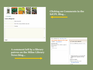 Clicking on Comments in the SJCPL Blog… A comment left by a library patron on the Milne Library News blog… 