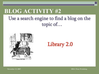 BLOG ACTIVITY #2 Use a search engine to find a blog on the topic of… Library 2.0 