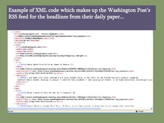 Example of XML code which makes up the Washington Post’s RSS feed for the headlines from their daily paper... 