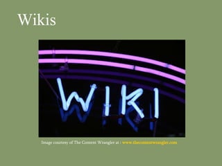 Wikis Image courtesy of The Content Wrangler at :  www.thecontentwrangler.com 