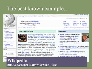 The best known example… Wikipedia http://en.wikipedia.org/wiki/Main_Page 