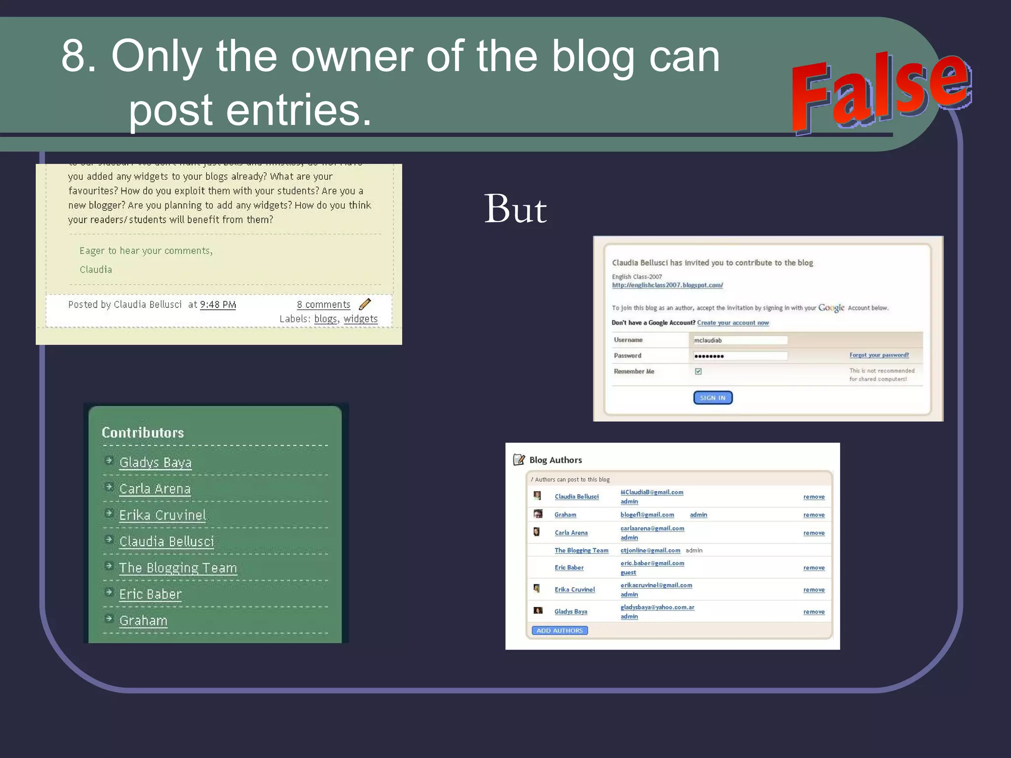 8. Only the owner of the blog can post entries. But False 