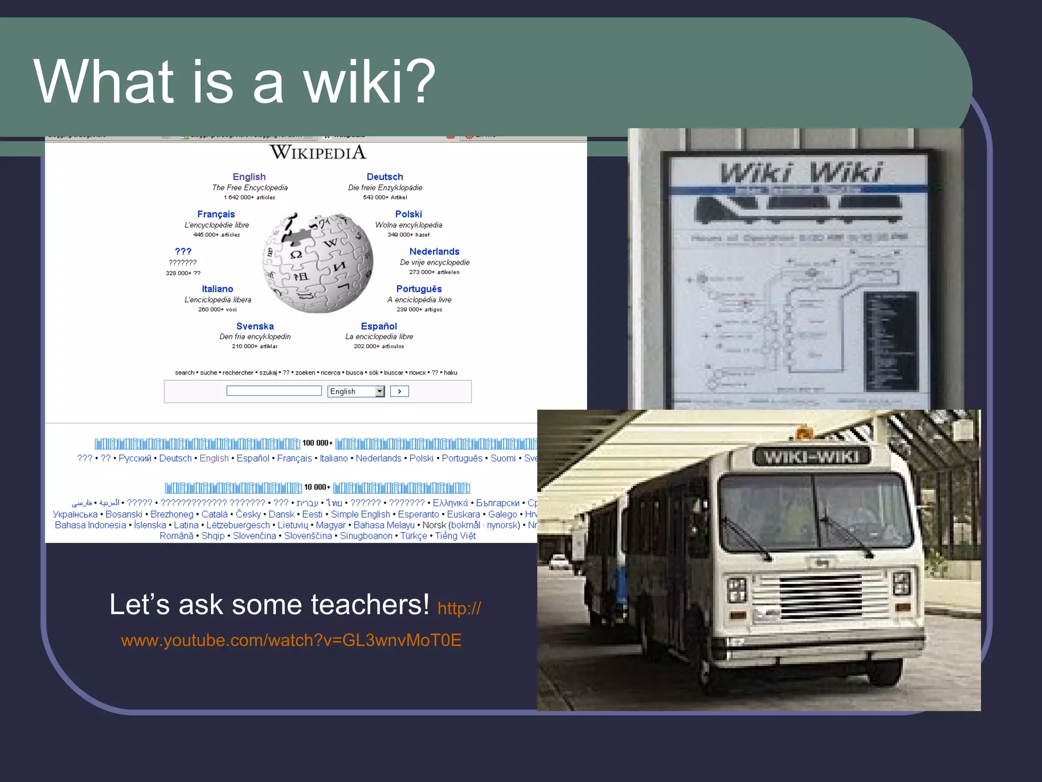 What is a wiki? Let’s ask some teachers!   http :// www.youtube.com / watch?v = GL3wnvMoT0E   