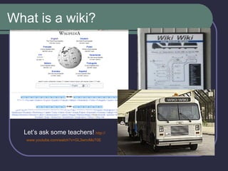 What is a wiki? Let’s ask some teachers!   http :// www.youtube.com / watch?v = GL3wnvMoT0E   